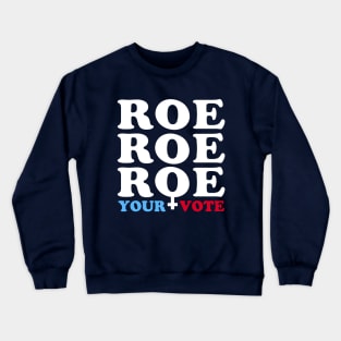 Roe Roe Roe Your Vote, Roe v Wade Women's Rights Election Slogan Crewneck Sweatshirt